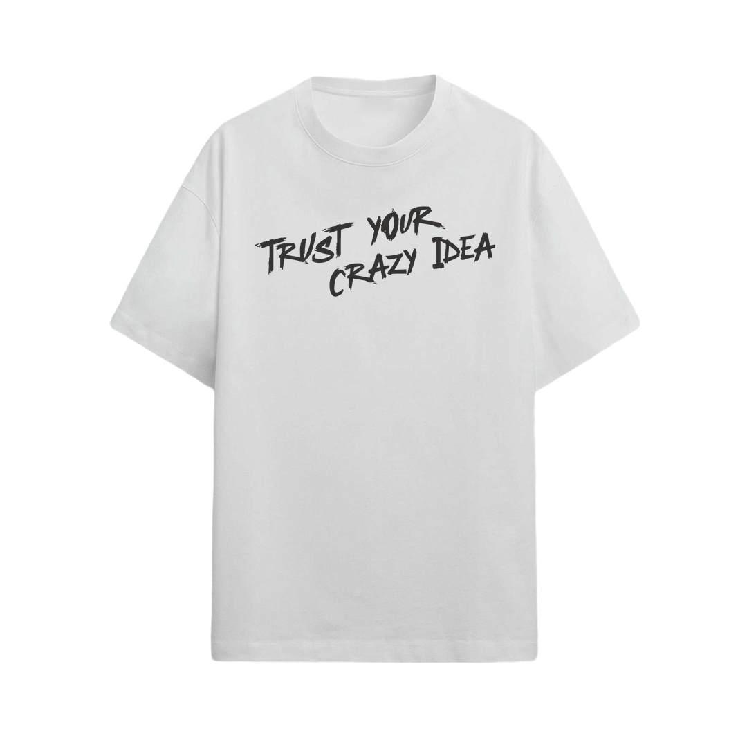 Trust Your Crazy Idea  - Oversized Unisex Graphic T-shirt