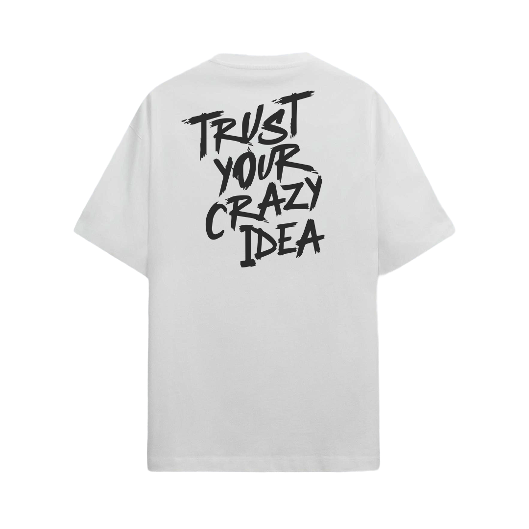 Trust Your Crazy Idea  - Oversized Unisex Graphic T-shirt