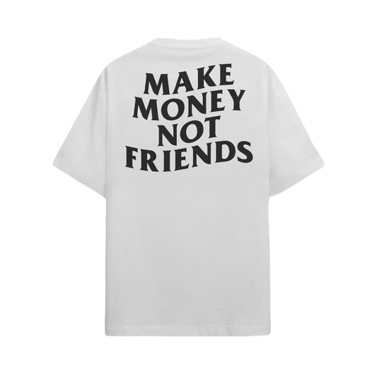 Make Money Not Friends - Oversized Unisex Graphic T-shirt