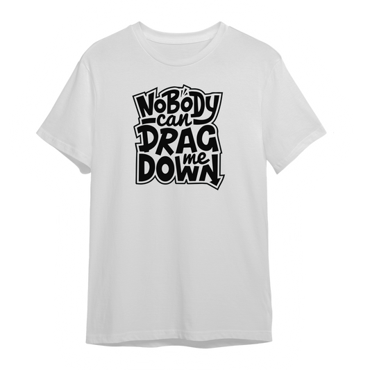 Nobody Can Drag Me Down Graphic Unisex White T-shirt